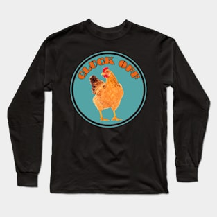 Cluck Off Funny Chicken Long Sleeve T-Shirt